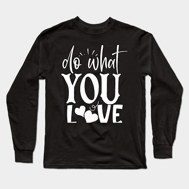 Motivation Quote do what you love Long Sleeve T-Shirt by BK55